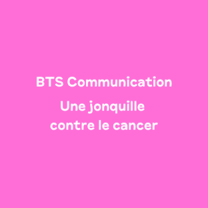 BTS Communication – Une Jonquille contre le Cancer