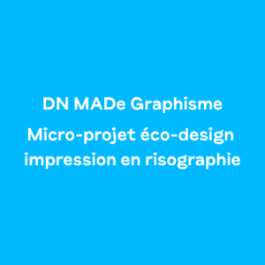 DN MADe Graphisme – Micro-projet eco-design impression en risographie
